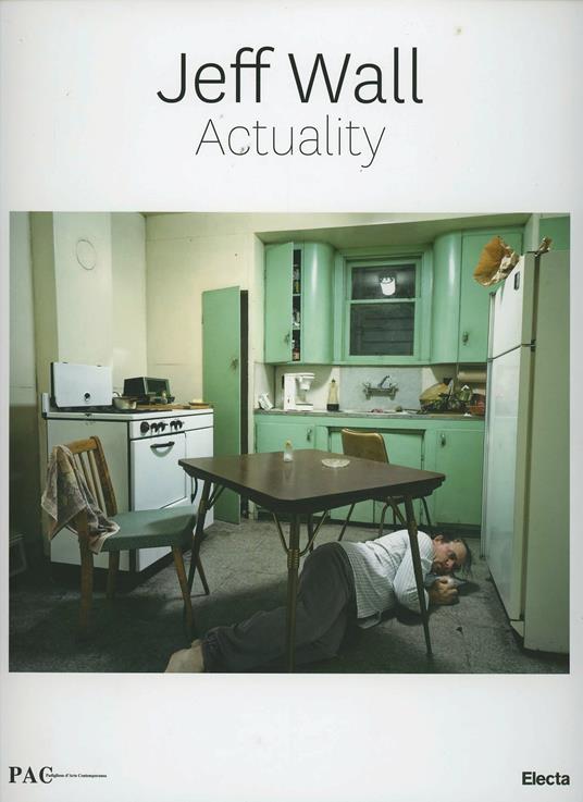 Jeff Wall Actuality. Catalogo della mostra ( Milano, 19 marzo-9 giugno 2013). Ediz. illustrata - copertina