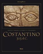 Costantino 313 d. C.. Ediz. illustrata