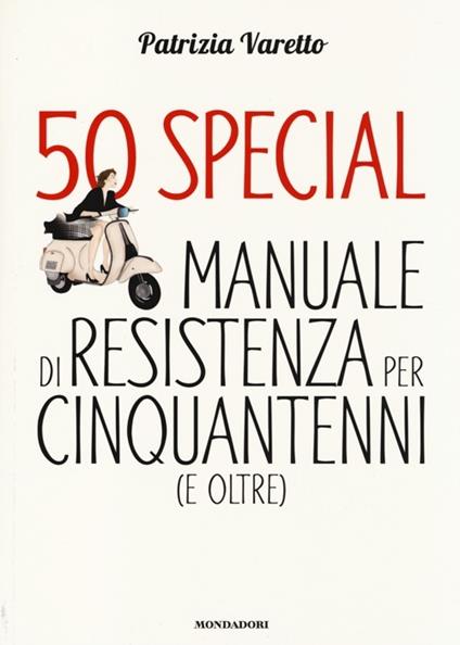 50 special. Manuale di resistenza per cinquantenni (e oltre) - Patrizia Varetto - copertina