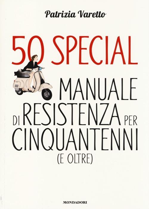 50 special. Manuale di resistenza per cinquantenni (e oltre) - Patrizia Varetto - copertina