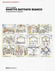 Baietto Battiato Bianco. Opere e progetti. Ediz. illustrata
