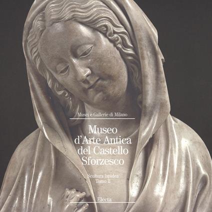 Museo d'arte antica del Castello Sforzesco. Scultura lapidea. Ediz. illustrata. Vol. 2 - copertina