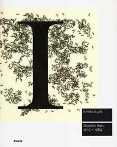 Emilio Isgrò. Modello Italia 2013-1964. Catalogo della mostra (Roma, 20 giugno-6 ottobre 2013). Ediz. illustrata