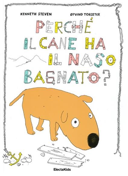 Perché il cane ha il naso bagnato? Ediz. illustrata - Kenneth Steven,Øyvind Torseter - copertina