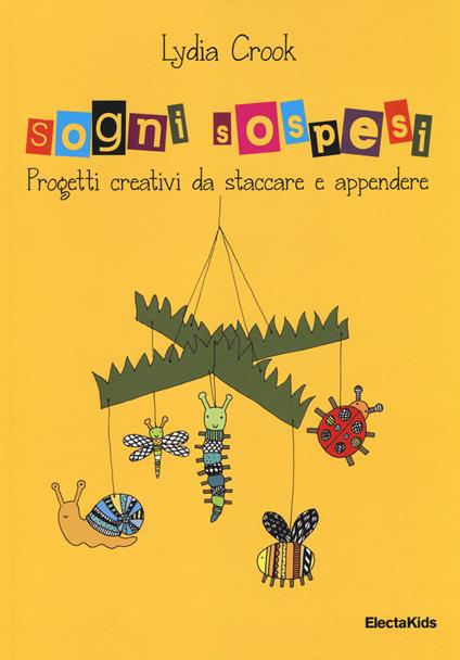 Sogni sospesi. Progetti creativi da staccare e appendere. Ediz. illustrata - Lydia Crook - copertina