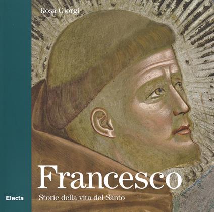 Francesco. Storie della vita del Santo. Ediz. illustrata - Rosa Giorgi - copertina