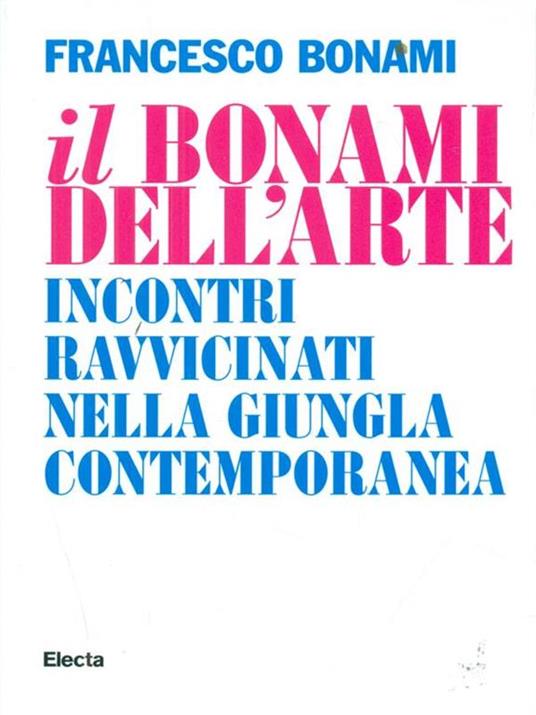 Il Bonami dell'arte. Incontri ravvicinati nella giungla contemporanea - Francesco Bonami - 5