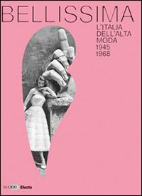 Bellissima. L'Italia dell'alta moda 1945-1968. Maxxi. Catalogo della mostra (Roma, maggio 2014). Ediz. illustrata - copertina