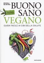 Buono, sano, vegano. Guida facile ai cibi della salute. Con 70 ricette semplici e veloci