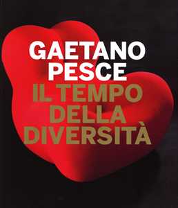 Libro Gaetano Pesce. Il tempo della diversità. Catalogo della mostra (Roma, 26 giugno-5 ottobre 2014) 