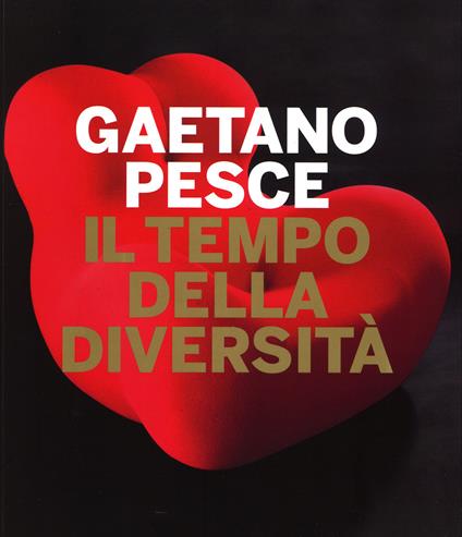 Gaetano Pesce. Il tempo della diversità. Catalogo della mostra (Roma, 26 giugno-5 ottobre 2014). Ediz. illustrata - copertina