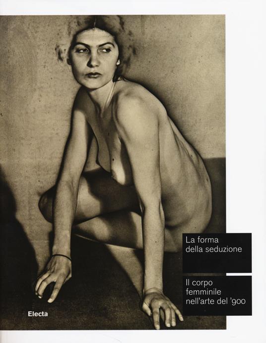 La forma della seduzione. Il corpo femminile nell'arte del '900. Catalogo della mostra (Roma, 5 giugno-5 ottobre 2014). Ediz. illustrata - copertina