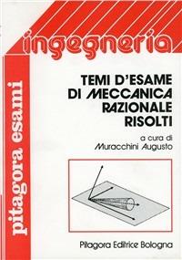 Temi d'esame di meccanica razionale risolti - Augusto Muracchini - copertina