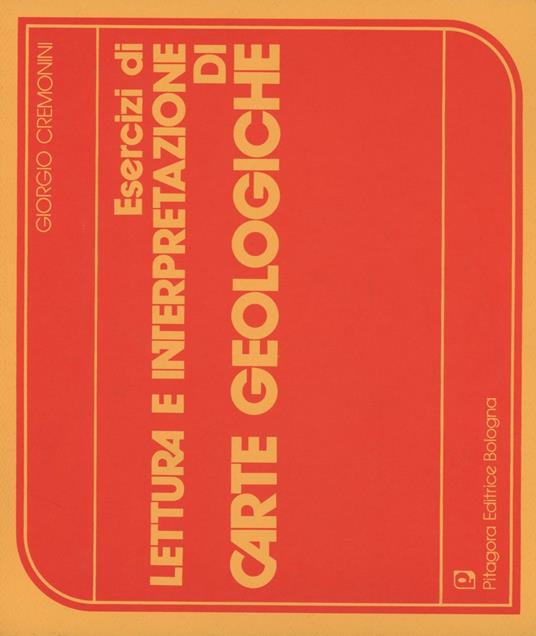 Esercizi di lettura e interpretazione di carte geologiche - Giorgio Cremonini - copertina