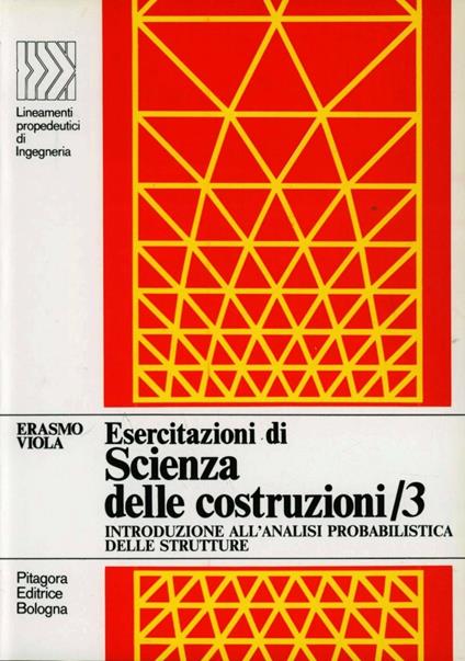 Esercitazioni di scienza delle costruzioni. Vol. 3: Introduzione all'analisi probabilistica delle strutture - Erasmo Viola - copertina