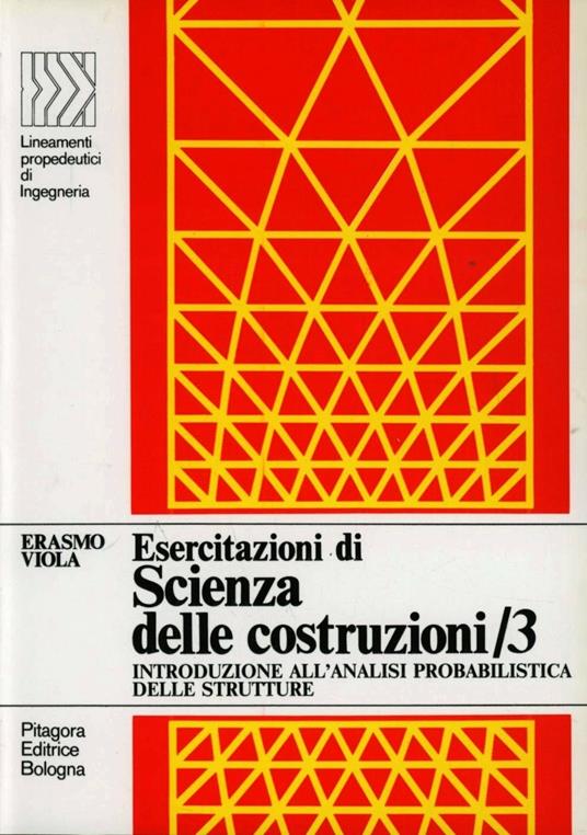 Esercitazioni di scienza delle costruzioni. Vol. 3: Introduzione all'analisi probabilistica delle strutture - Erasmo Viola - copertina