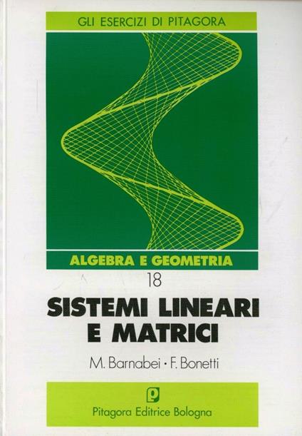 Sistemi lineari e matrici - Marilena Barnabei,Flavio Bonetti - copertina