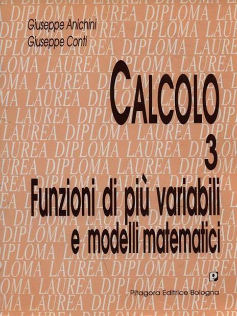 Calcolo. Vol. 3: Funzioni di più variabili e modelli matematici - Giuseppe Anichini,Giuseppe Conti - 3