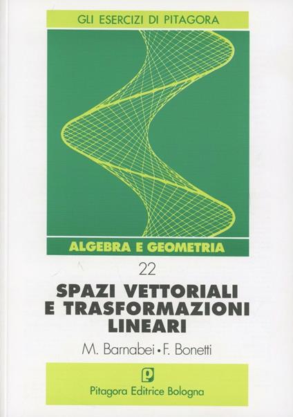 Spazi vettoriali e trasformazioni lineari - Marilena Barnabei,Flavio Bonetti - copertina