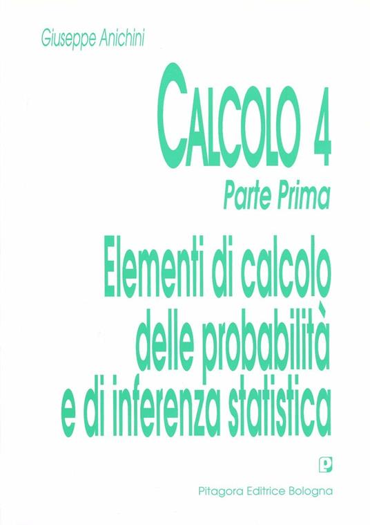 Calcolo. Vol. 4\1: Elementi di calcolo delle probabilità e di inferenza statistica. - Giuseppe Anichini - copertina