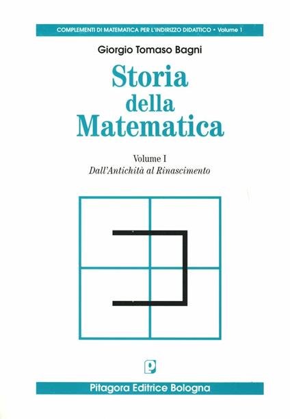 Storia della matematica. Vol. 1: Dall'antichità al Rinascimento - Giorgio Tomaso Bagni - copertina