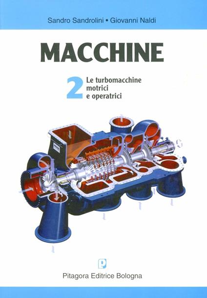Macchine. Vol. 2: Le turbomacchine motrici e operatrici. - Sandro Sandrolini,Giovanni Naldi - copertina
