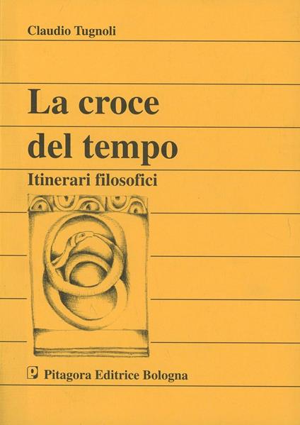 La croce del tempo. Itinerari filosofici - Claudio Tugnoli - copertina