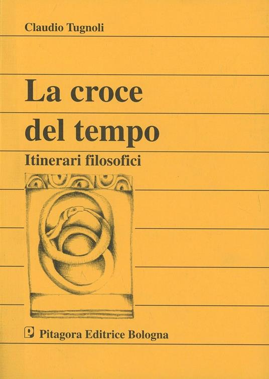 La croce del tempo. Itinerari filosofici - Claudio Tugnoli - copertina