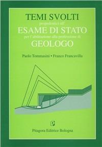 Temi svolti propedeutici all'esame di Stato per l'abilitazione alla professione di geologo - Paolo Tommasini,Franco Francavilla - copertina