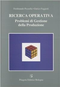 Ricerca operativa. Problemi di gestione della produzione - Ferdinando Pezzella,Enrico Faggioli - copertina