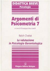 Argomenti di psicometria. Vol. 7: La valutazione in psicologia gerontologica - Rabih Chattat - copertina