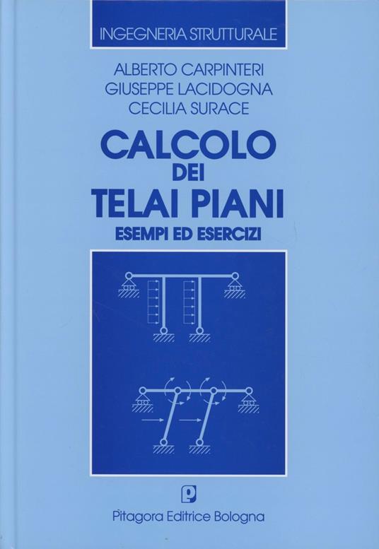 Calcolo dei telai piani. Esempi ed esercizi - Alberto Carpinteri,Giuseppe Lacidogna,Cecilia Surace - copertina