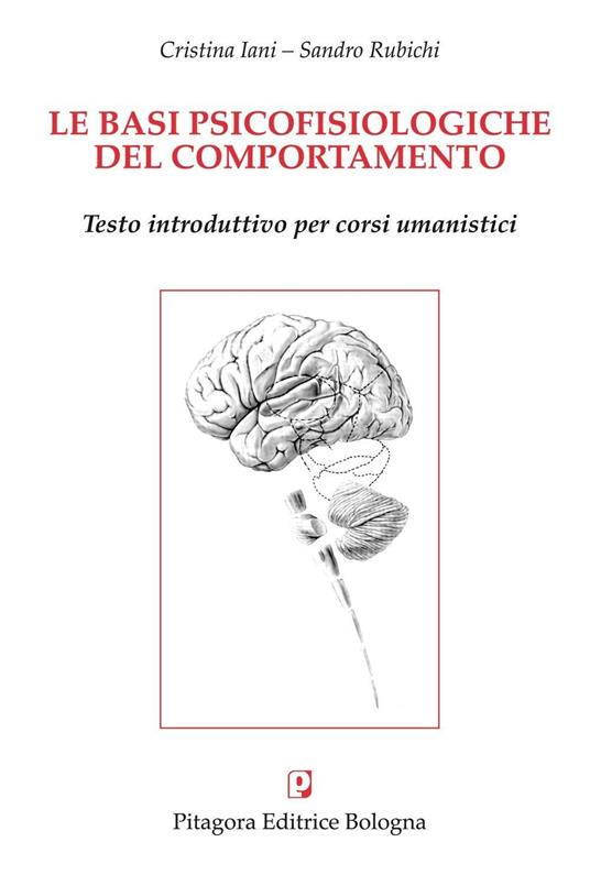 Le basi psicofisiologiche del comportamento - Cristina Iani,Sandro Rubichi - copertina