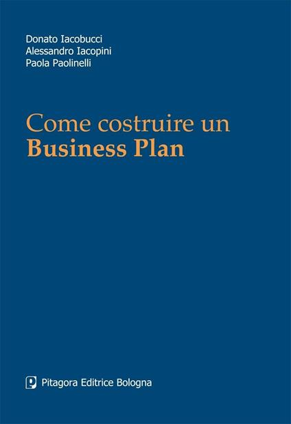 Come costruire un business plan - Donato Iacobucci,Alessandro Iacopini,Paola Paolinelli - copertina