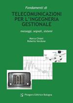 Fondamenti di telecomunicazioni per l'ingegneria gestionale. Messaggi, segnali, sistemi