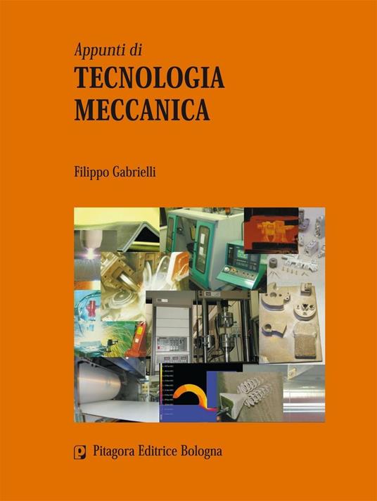 Appunti di tecnologia meccanica - Filippo Gabrielli - copertina