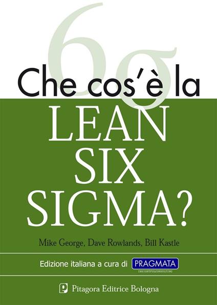 Che cos'è la lean six sigma? - Mike George,David T. Rowlands,Bill Kastle - copertina