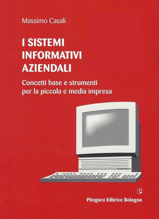 I sistemi informativi aziendali. Concetti base e strumenti per la piccola e media impresa - Massimo Casali - copertina