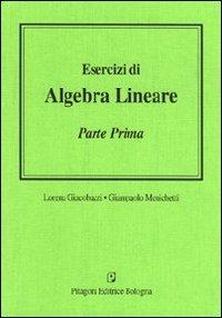 Esercizi di algebra lineare. Vol. 1 - Lorena Giacobazzi,Gianpaolo Menichetti - copertina