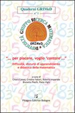 «Per piacere voglio contare». Difficoltà, disturbi di apprendimento e didattica della matematica. Con CD-ROM