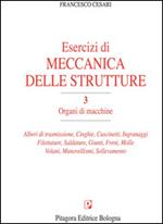 Esercizi di meccanica delle strutture. Vol. 3: Organi di macchine.