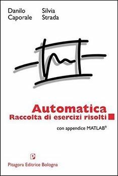 Automatica. Raccolta di esercizi risolti. Con appendice matlab - Danilo Caporale,Silvia Strada - copertina