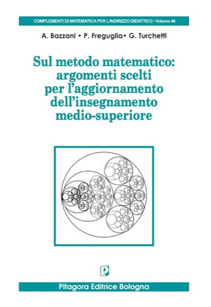 Sul metodo matematico: argomenti scelti per l'aggiornamento dell'insegnamento medio-superiore - Armando Bazzani,Paolo Freguglia,Giorgio Turchetti - copertina
