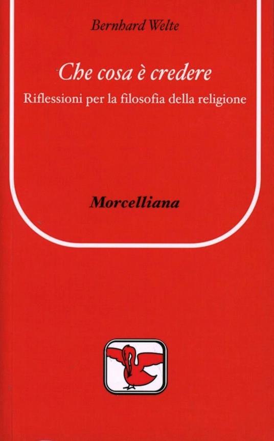 Che cosa è credere. Riflessioni per la filosofia della religione - Bernhard Welte - copertina