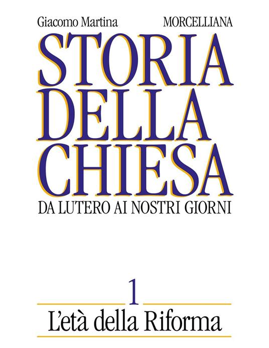 Storia della Chiesa. Da Lutero ai nostri giorni. Vol. 1: L'Età della Riforma - Giacomo Martina - copertina