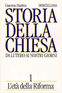 Storia della Chiesa. Da Lutero ai nostri giorni. Vol. 1: L'Età della Riforma - Giacomo Martina - copertina