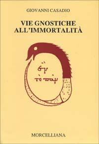 Vie gnostiche all'immortalità - Giovanni Casadio - copertina