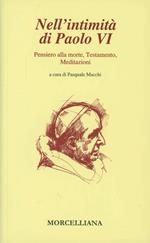 Nell'intimità di Paolo VI: Pensiero alla morte-Testamento-Meditazioni