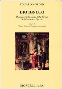 Dio ignoto. Ricerche sulla storia della forma del discorso religioso - Eduard Norden - copertina