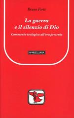 La guerra e il silenzio di Dio. Commento teologico all'ora presente